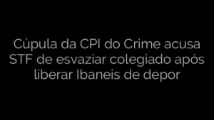 ​Cúpula da CPI do Crime acusa STF de esvaziar colegiado após liberar Ibaneis de depor 